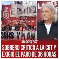 Marcha CGT / Sobrero criticó a la CGT y exigió el paro de 36 horas