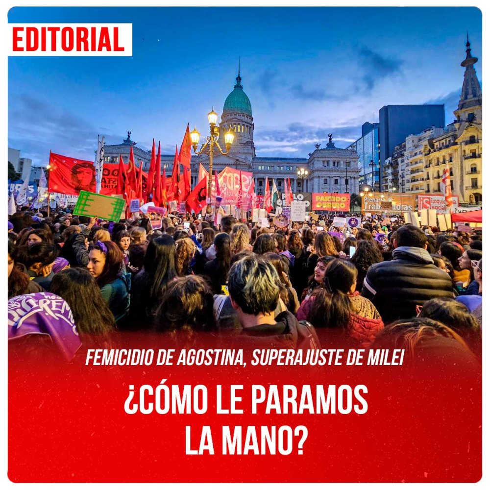 Femicidio de Agostina, superajuste de Milei ¿Cómo le paramos la mano?
