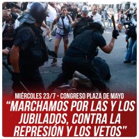 Miércoles 23/7 - Congreso Plaza de Mayo / “Marchamos por las y los jubilados, contra la represión y los vetos”