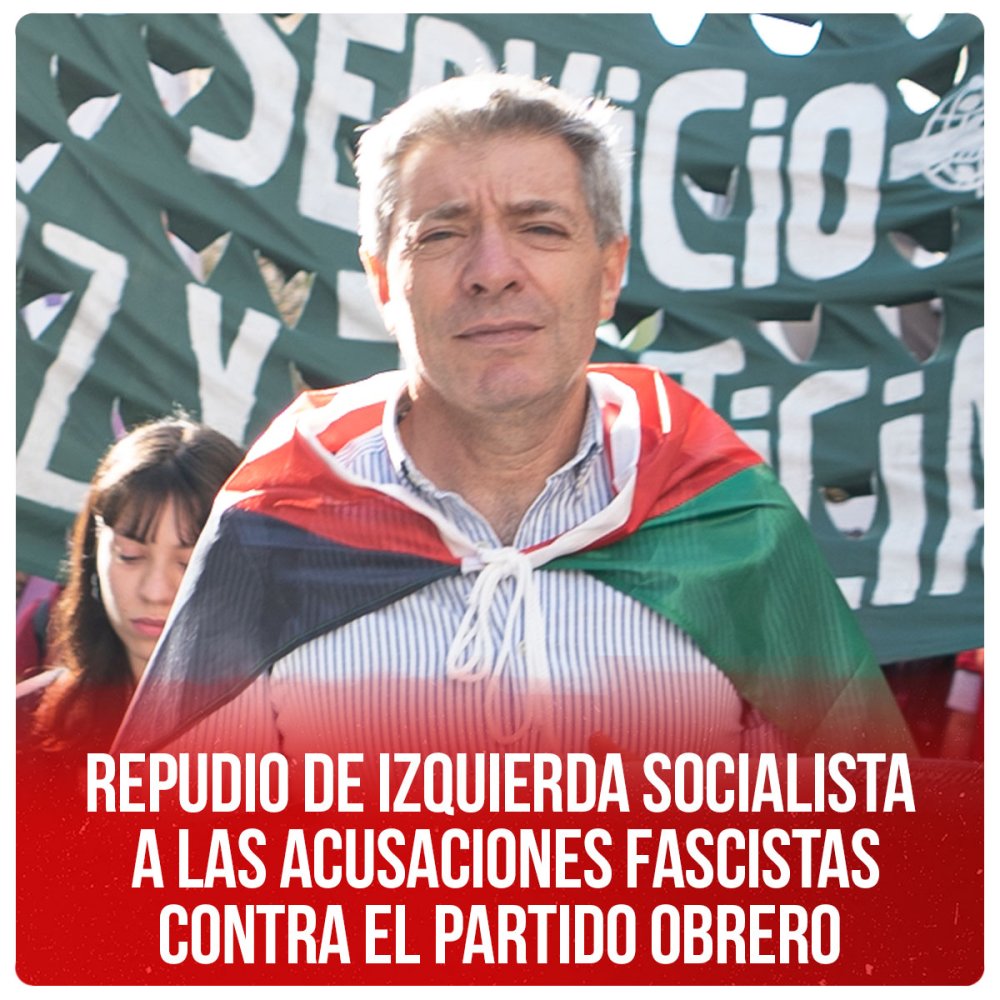 Repudio de Izquierda Socialista a las acusaciones fascistas contra el Partido Obrero