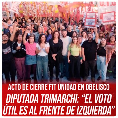 Acto de cierre FIT Unidad en Obelisco / Diputada Trimarchi: “El voto útil es al Frente de Izquierda”