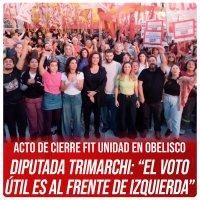 Acto de cierre FIT Unidad en Obelisco / Diputada Trimarchi: “El voto útil es al Frente de Izquierda”