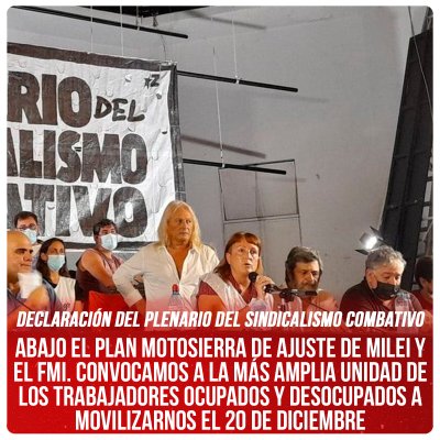 Declaración del Plenario del Sindicalismo Combativo / Abajo el plan motosierra de ajuste de Milei y el FMI. Convocamos a la más amplia unidad de los trabajadores ocupados y desocupados a movilizarnos el 20 de diciembre