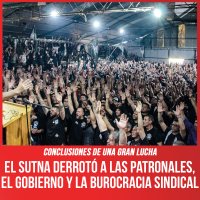 Conclusiones de una gran lucha / El Sutna derrotó a las patronales, el gobierno y la burocracia sindical