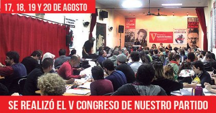 17, 18, 19 y 20 de agosto: Se realizó el V Congreso de nuestro partido