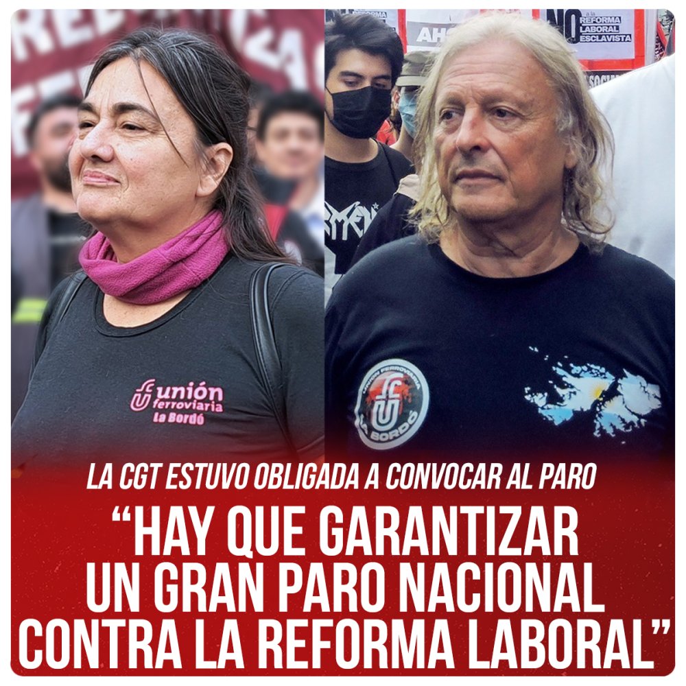 La CGT estuvo obligada a convocar al paro / “Hay que garantizar un gran paro nacional contra la reforma laboral”