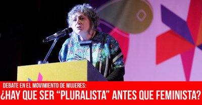 Debate en el movimiento de mujeres: ¿Hay que ser “pluralista” antes que feminista?