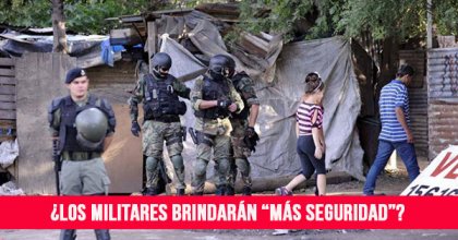 ¿Los militares brindarán “más seguridad”?