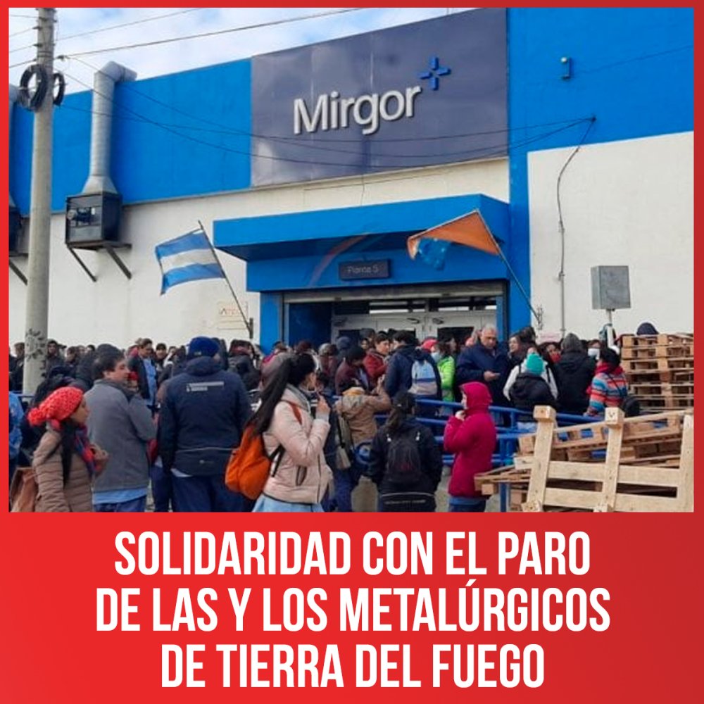 Solidaridad con el paro de las y los metalúrgicos de Tierra del Fuego