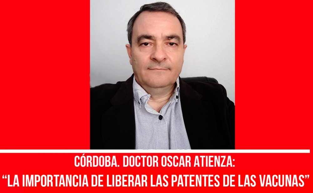 Córdoba. Doctor Oscar Atienza*: “La importancia de liberar las patentes de las vacunas”
