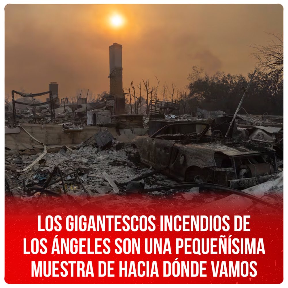 Los gigantescos incendios de Los Ángeles son una pequeñísima muestra de hacia dónde vamos