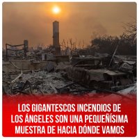 Los gigantescos incendios de Los Ángeles son una pequeñísima muestra de hacia dónde vamos
