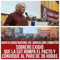 Gran Plenario Nacional del Sindicalismo Combativo /  Sobrero exigió que la CGT rompa el pacto y convoque al paro de 36 horas