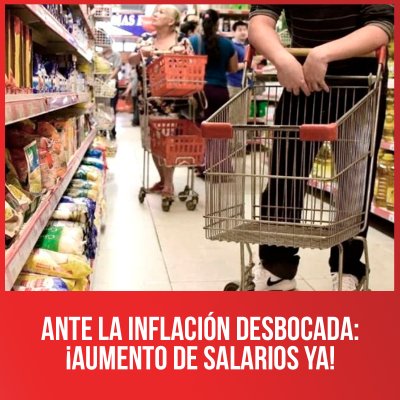 Ante la inflación desbocada: ¡aumento de salarios ya!