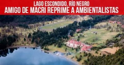 Lago Escondido, Río Negro: Amigo de Macri reprime a ambientalistas