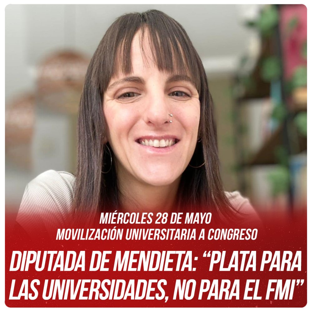 Miércoles 28 de mayo, movilización universitaria a Congreso / Diputada De Mendieta: “Plata para las Universidades, no para el FMI”