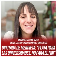 Miércoles 28 de mayo, movilización universitaria a Congreso / Diputada De Mendieta: “Plata para las Universidades, no para el FMI”