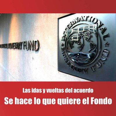 Las idas y vueltas del acuerdo / Se hace lo que quiere el Fondo