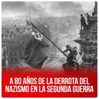 A 80 años de la derrota del nazismo en la Segunda Guerra