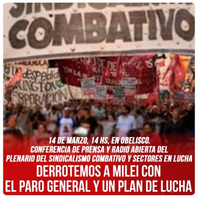 14 de marzo, 14 hs, en Obelisco. Conferencia de prensa y radio abierta del Plenario del Sindicalismo Combativo y sectores en lucha / Derrotemos a Milei con el paro general y un plan de lucha