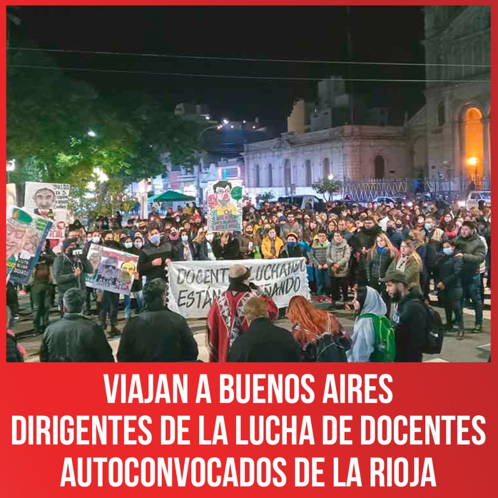 Viajan a Buenos Aires dirigentes de la lucha de docentes Autoconvocados de La Rioja