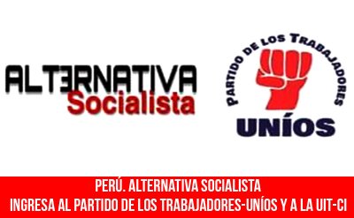 Perú. Alternativa Socialista ingresa al Partido de los Trabajadores-Uníos y a la UIT-CI