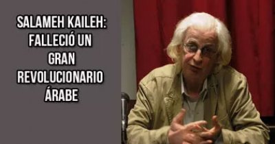 Salameh Kaileh: falleció un gran revolucionario árabe