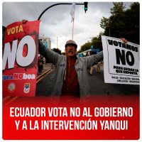 Ecuador vota NO al gobierno y a la intervención Yanqui