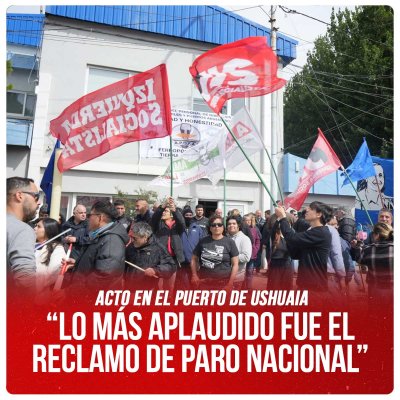 Acto en el puerto de Ushuaia / “Lo más aplaudido fue el reclamo de paro nacional”