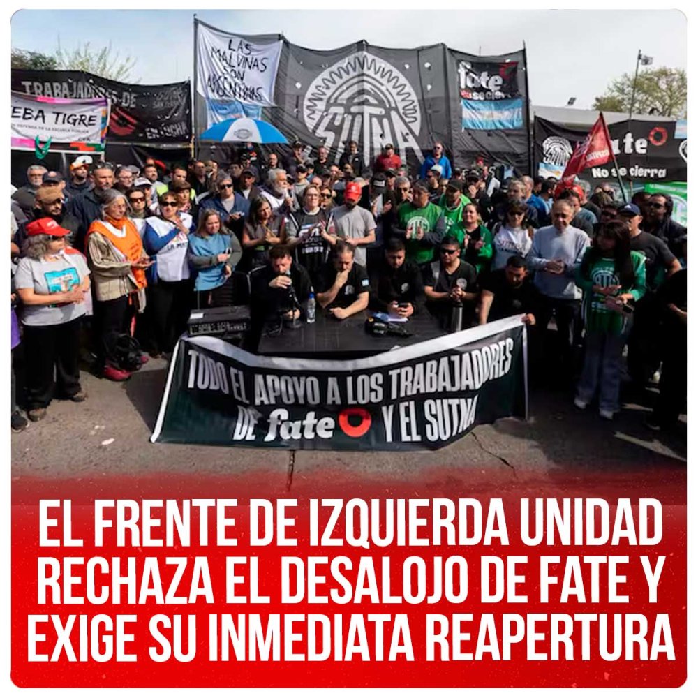 El Frente de Izquierda Unidad rechaza el desalojo de Fate y exige su inmediata reapertura