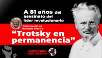 A 81 años del asesinato del líder revolucionario / Intervención de Mercedes Petit en “Trotsky en permanencia”