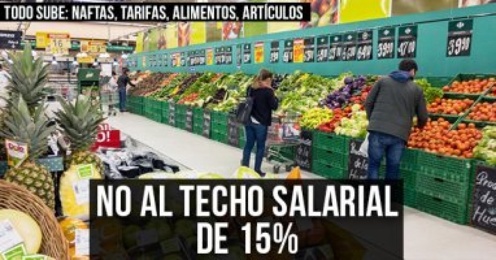 Todo sube: naftas, tarifas, alimentos, artículos escolares ¡No al techo salarial de 15%!