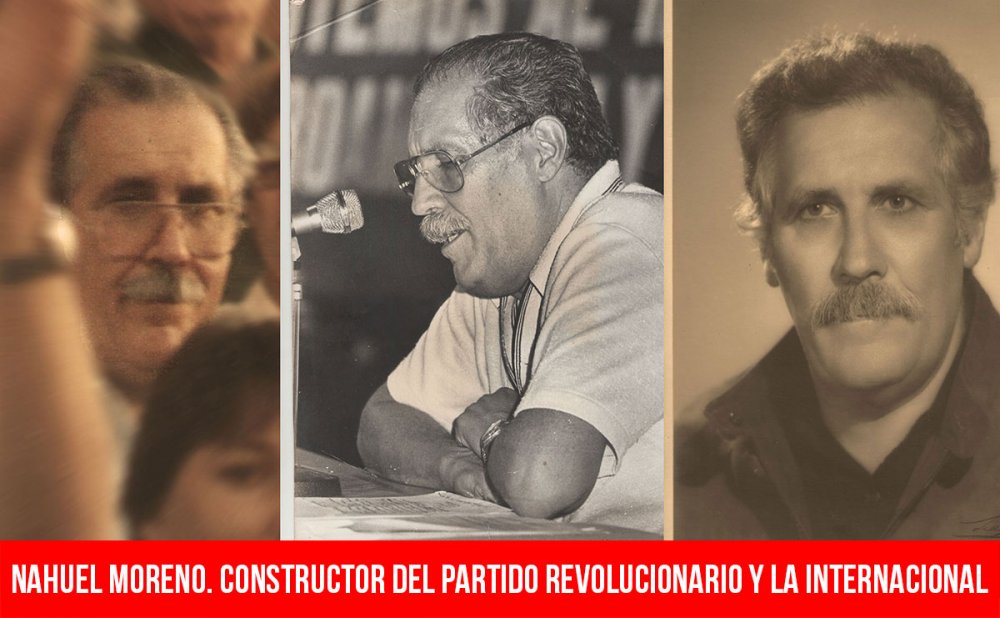 Nahuel Moreno. Constructor del partido revolucionario y la internacional