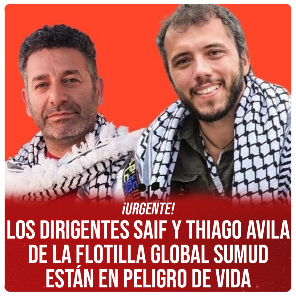 ¡Urgente! Los dirigentes Saif y Thiago Avila de la Flotilla Global Sumud están en peligro de vida
