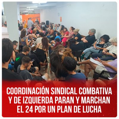 Coordinación sindical combativa y de izquierda paran y marchan el 24 por un plan de lucha