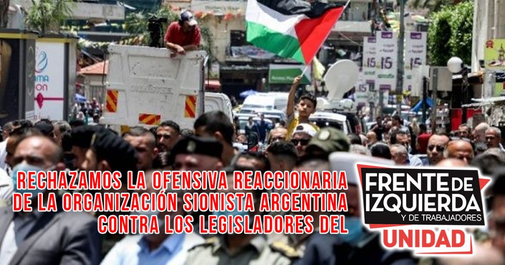 Rechazamos la ofensiva reaccionaria de la Organización Sionista Argentina contra los legisladores del Frente de Izquierda Unidad