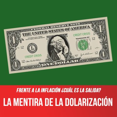 Frente a la inflación ¿cuál es la salida? / La mentira de la dolarización