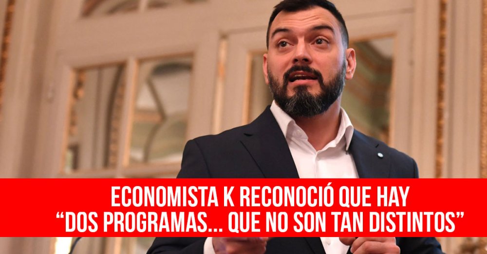Economista K reconoció que hay “dos programas... que no son tan distintos”
