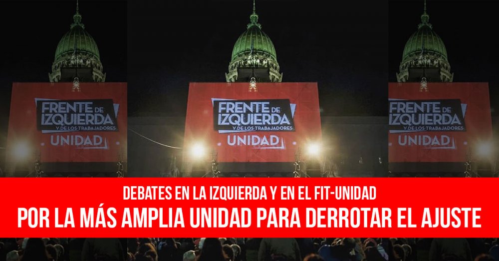 Debates en la izquierda y en el FIT-Unidad: Por la más amplia unidad para derrotar el ajuste