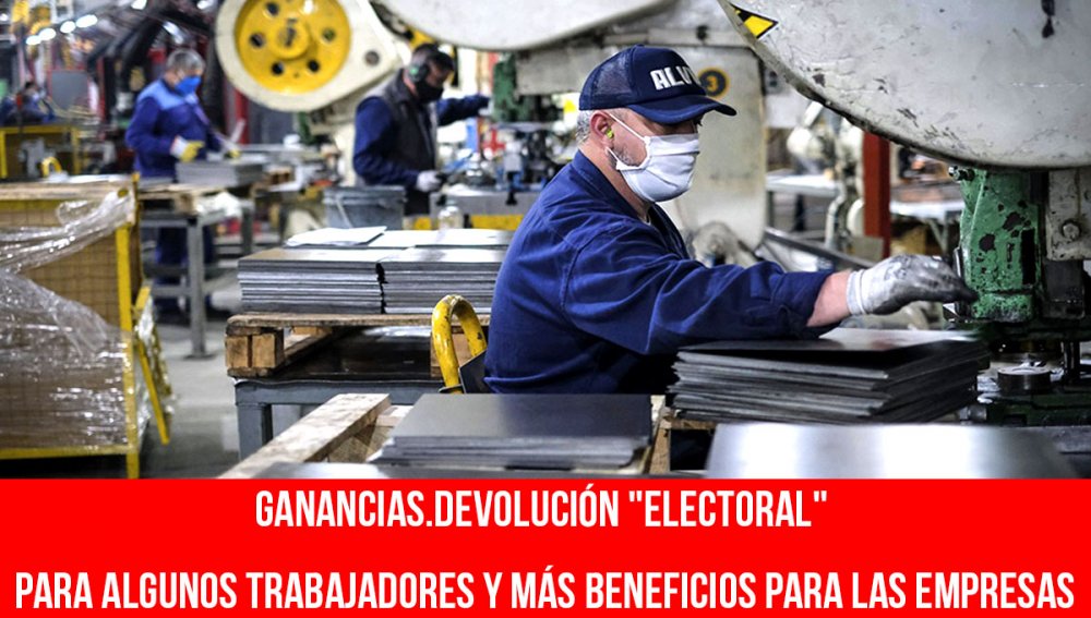 Ganancias. Devolución "electoral" para algunos trabajadores y más beneficios para las empresas
