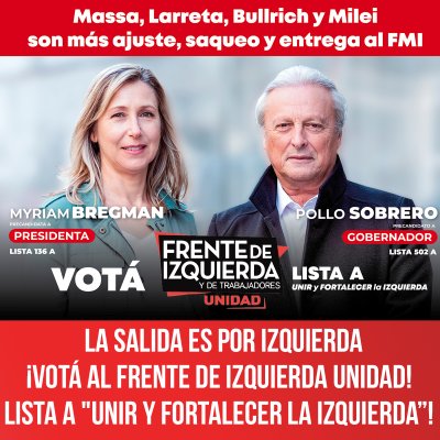 Massa, Larreta, Bullrich, Milei, son más ajuste, saqueo y entrega al FMI / La salida es por izquierda ¡Votá al Frente de Izquierda Unidad! Lista A "Unir y Fortalecer la Izquierda"!