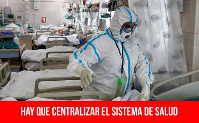Hay que centralizar el sistema de salud