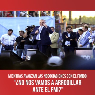 Mientras avanzan las negociaciones con el Fondo / “¿No nos vamos a arrodillar ante el FMI?”