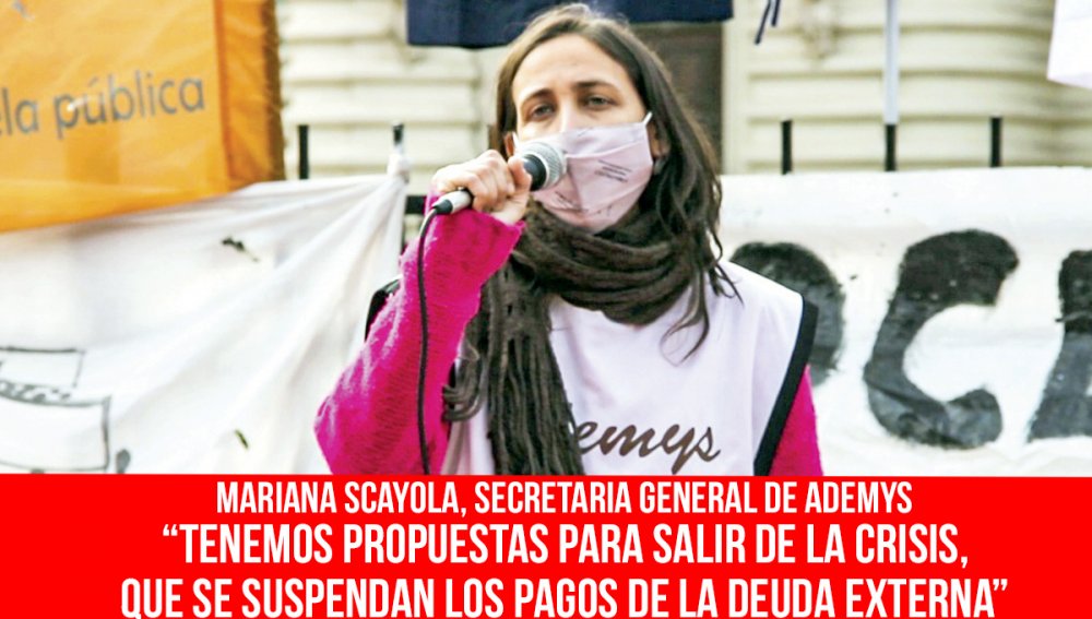 Mariana Scayola, secretaria general de Ademys / “Tenemos propuestas para salir de la crisis, que se suspendan los pagos de la deuda externa”