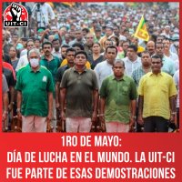 1ro de Mayo: Día de lucha en el mundo. La UIT-CI fue parte de esas demostraciones