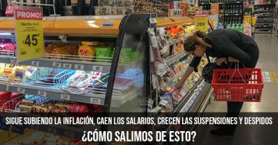 Sigue subiendo la inflación, caen los salarios, crecen las suspensiones y despidos: ¿Cómo salimos de esto?