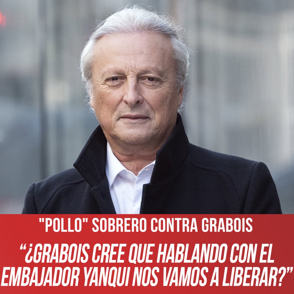 "Pollo" Sobrero contra Grabois “¿Grabois cree que hablando con el embajador yanqui nos vamos a liberar?”