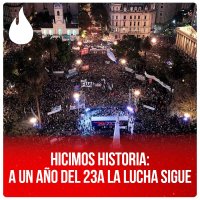 Hicimos historia: a un año del 23A la lucha sigue