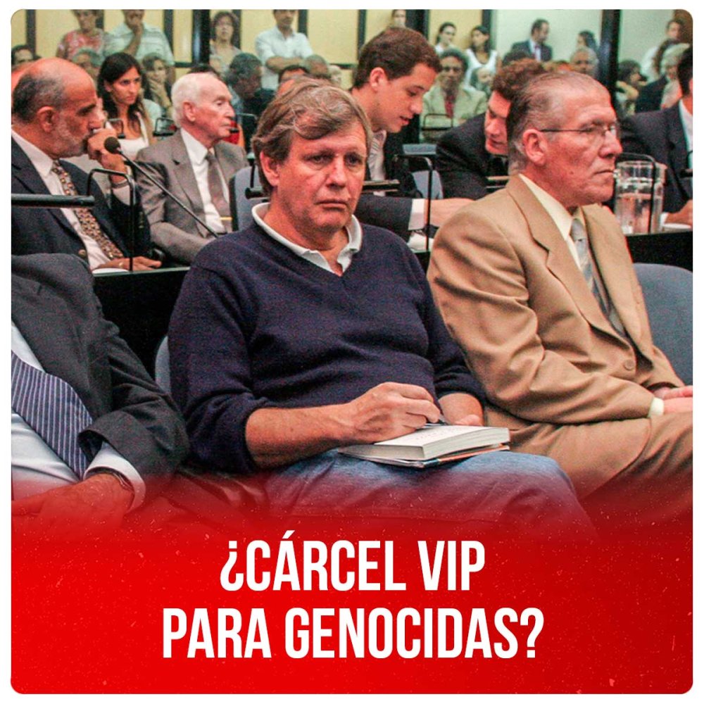 ¿Cárcel VIP para genocidas?