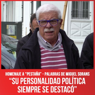 Homenaje a "Pestaña" - Palabras de Miguel Sorans / “Su personalidad política siempre se destacó”